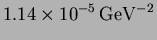 $\displaystyle 1.14 \times 10^{-5} \,{\rm GeV}^{-2}$