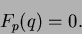 \begin{displaymath}
F_p(q) = 0. \nonumber
\end{displaymath}