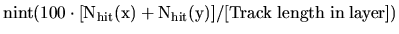 ${\mathrm nint(100\cdot
[N_{hit}(x)+N_{hit}(y)]/[Track \; length \; in \; layer])}$
