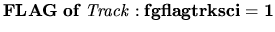 ${\mathbf FLAG \; of \; {\it Track} : fgflagtrksci = 1} $